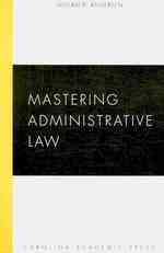 Mastering Administrative Law (Carolina Academic Press Mastering Series)