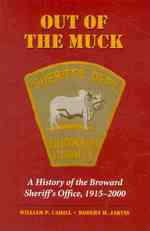 Out of the Muck : A History of the Broward Sheriff's Office, 1915-2000
