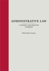Administrative Law : A Context and Practice Casebook (Context and Practice)