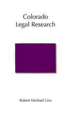 Colorado Legal Research (Carolina Academic Press Legal Research Series)