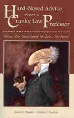 Hard-Nosed Advice from a Cranky Law Professor : How to Succeed in Law School