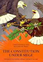 The Constitution under Siege : Presidential Power Versus the Rule of Law
