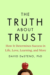 The Truth about Trust : How It Determines Success in Life, Love, Learning, and More