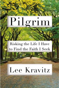 Pilgrim : Risking the Life I Have to Find the Faith I Seek
