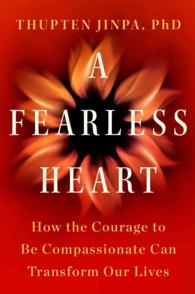 A Fearless Heart : How the Courage to Be Compassionate Can Transform Our Lives