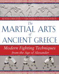 The Martial Arts of Ancient Greece : Modern Fighting Techniques from the Age of Alexander (The Martial Arts of Ancient Greece)