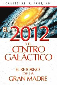 El 2012 y el centro galactico / 2012 and the Galactic Center : El Retorno De La Gran Madre / the Return of the Great Mother
