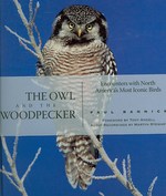 The Owl and the Woodpecker : Encounters with North America's Most Iconic Birds