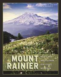 Mount Rainier : Notes and Images from Our Iconic Mountain