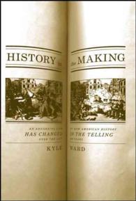 アメリカ史は過去２００年間どのように教えられてきたか<br>History in the Making : An Absorbing Look at How American History Has Changed in the Telling over the Last 200 Years