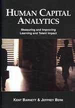 Human Capital Analytics : Measuring and Improving Learning and Talent Impact