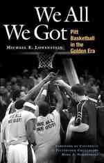 We All We Got : Pitt Basketball in the Golden Era