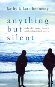 Anything but Silent : Our Family's Journey through Childhood Apraxia of Speech