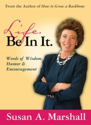 Life. Be in It. : Words of Wisdom, Humor, and Encouragement