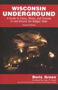Wisconsin Underground : A Guide to Caves, Mines, and Tunnels in and around the Badger State （2ND）