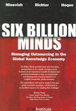 Six Billion Minds : Managing Outsourcing in the Global Knowledge Economy
