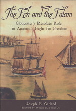 The Fish and the Falcon : Gloucester's Resolute Role in America's Fight for Freedom