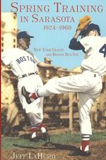 Spring Training in Sarasota, 1924-1960 : New York Giants and Boston Red Sox
