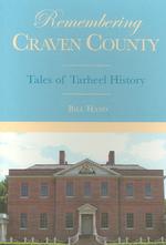 Remembering Craven County : Tales of Tarheel History