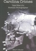 Carolina Crimes : Case Files from a Forensic Photographer