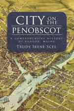 City on the Penobscot : A Comprehensive History of Bangor, Maine