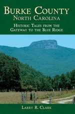 Burke County, North Carolina : Historic Tales from the Gateway to the Blue Ridge