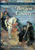 The Revolutionary War in Bergen County : The Times That Tried Men's Souls