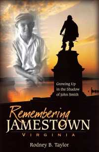 Remembering Jamestown Virginia : Growing Up in the Shadow of John Smith