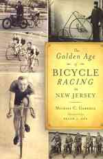 The Golden Age of Bicycle Racing in New Jersey : The Final Chapter of the Golden Age of Cycling
