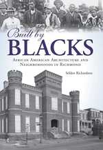 Built by Blacks : African American Architecture and Neighborhoods in Richmond