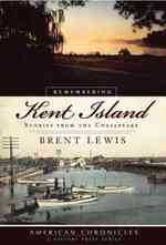 Remembering Kent Island : Stories from the Chesapeake (American Chronicles)