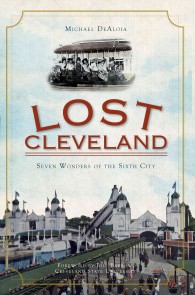 Lost Cleveland : Seven Wonders of the Sixth City