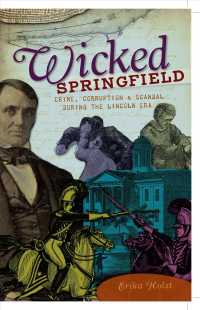 Wicked Springfield : Crime, Corruption & Scandal during the Lincoln Era (Wicked)