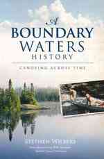A Boundary Waters History : Canoeing Across Time