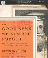 The Good News We Almost Forgot (7-Volume Set) : Rediscovering the Gospel in a 16th Century Catechism （Unabridged）