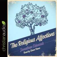 The Religious Affections (12-Volume Set) : How Man's Will Affects His Character before God （Unabridged）