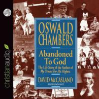 Oswald Chambers: Abandoned to God (8-Volume Set) : The Live Story of Th Author of My Utmost for His Highest （Unabridged）
