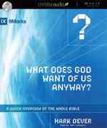 What Does God Want of Us Anyway : A Quick Overview of the Whole Bible （Unabridged）
