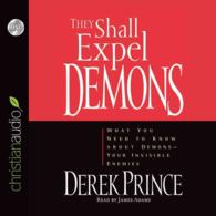 They Shall Expel Demons (7-Volume Set) : What You Need to Know about Demons - Your Invisible Enemies （Unabridged）