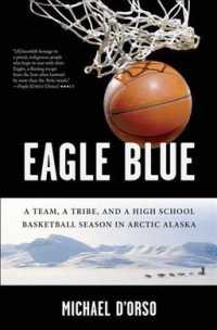 Eagle Blue : A Team, a Tribe, and a High School Basketball Season in Artic Alaska （Reprint）