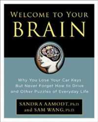 Welcome to Your Brain : Why You lose Your Car Keys but Never Forget How to Drive and Other Puzzles of Everday Life （1ST）