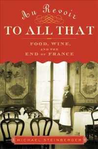 Au Revoir to All That : Food, Wine, and the End of France