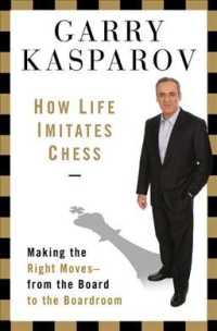 How Life Imitates Chess : Making the Right Moves, from the Board to the Boardroom