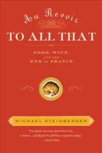 Au Revoir to All That : Food, Wine, and the End of France