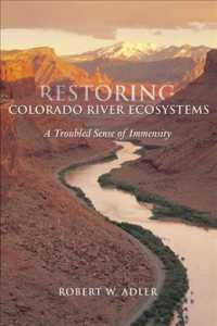 Restoring Colorado River Ecosystems : A Troubled Sense of Immensity