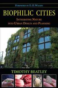 Biophilic Cities : Integrating Nature into Urban Design and Planning