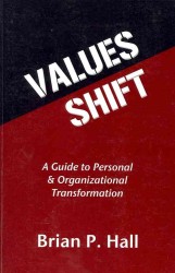 Values Shift : A Guide to Personal and Organizational Transformation