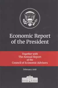 Economic Report of the President 2018: Transmitted to the Congress January 2018: Together with the Annual Report of the Council of Economic Advisers (Economic Report of the President") （2018TH）