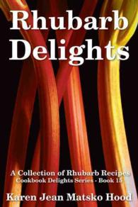 Rhubarb Delights Cookbooks : A Collection of Rhubarb Recipes (Cookbook Delights)