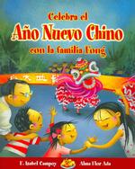 Celebra El Ano Nuevo Chino Con La Familia Fong / Celebrate Chinese New Yeark with the Fong Family (Cuentos Para Celebrar / Stories to Celebrate) （Bilingual）